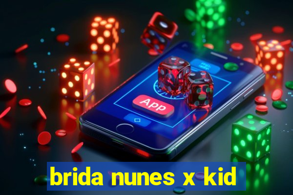 brida nunes x kid